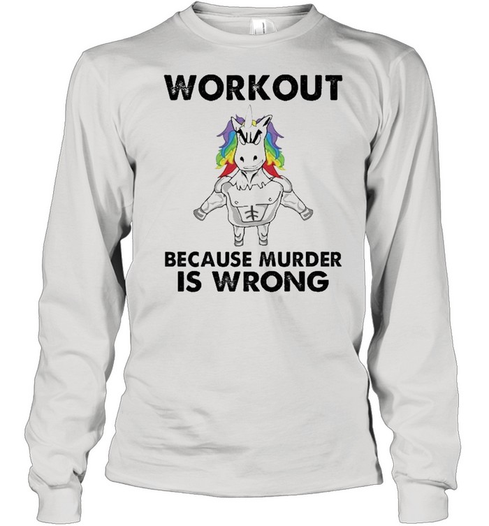 unicorn workout because murder is wrong shirt Long Sleeved T-shirt
