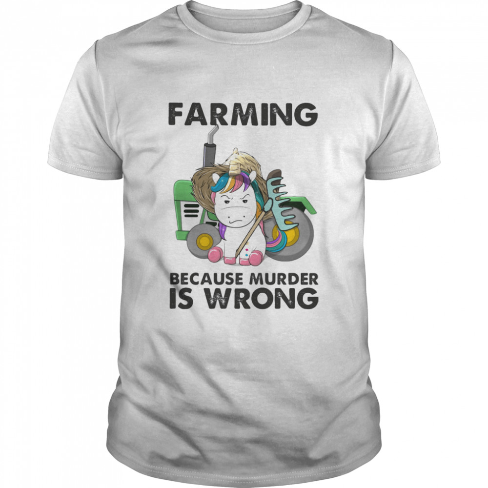 Farming Because Murder Is Wrong Unicorn shirt