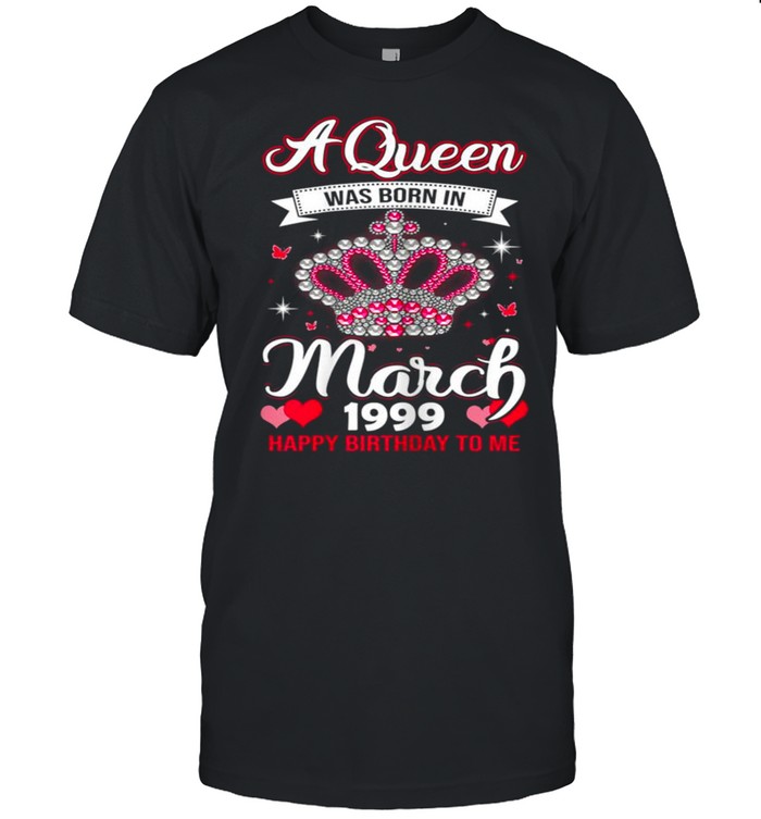 Queens Are Born In March 1999 Queens 22nd Birthday For Girl shirt Classic Men's T-shirt