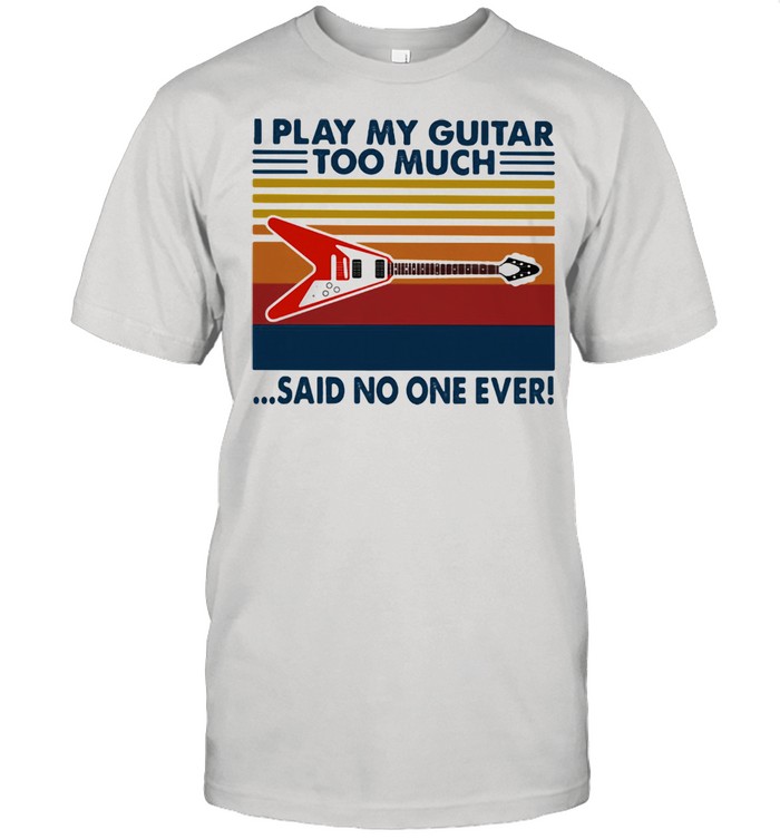 I Play My Guitar Too Much Said No One Ever Vintage  Classic Men's T-shirt