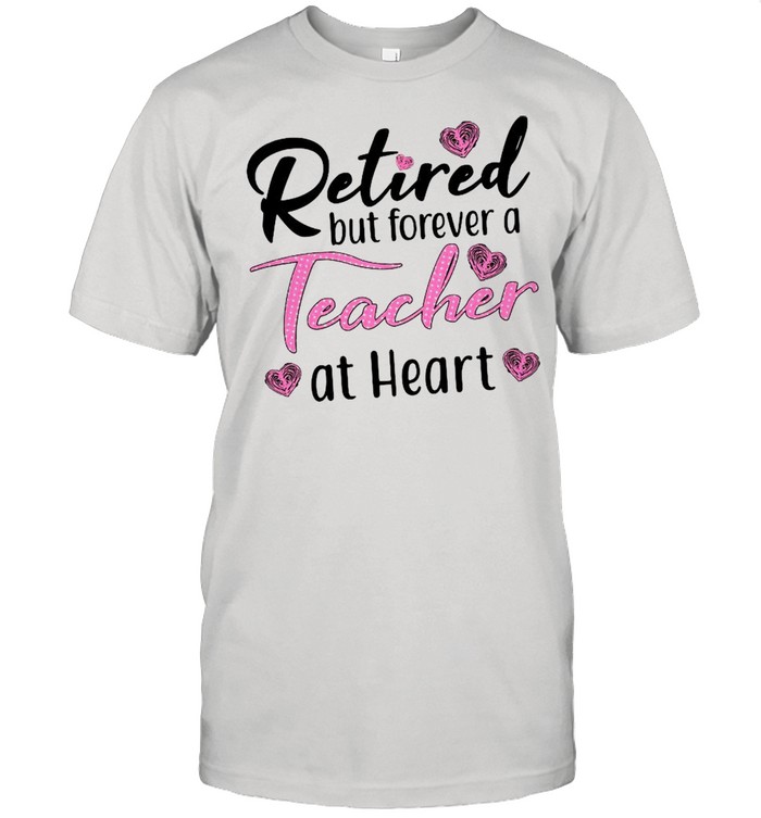 Retired But Forever A Teacher At Heart  Classic Men's T-shirt