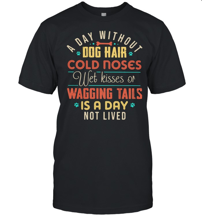 A day without dog hair cold noses wet kisses of wagging tails is a day not lived vintage shirt Classic Men's T-shirt