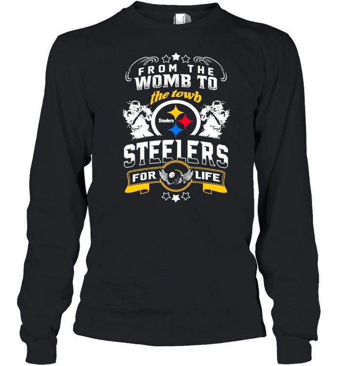 From The Womb To The Town Pittsburgh Steelers For Life Shirt - Trend T Shirt  Store Online