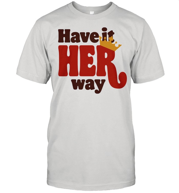 Have it her way shirt Classic Men's T-shirt