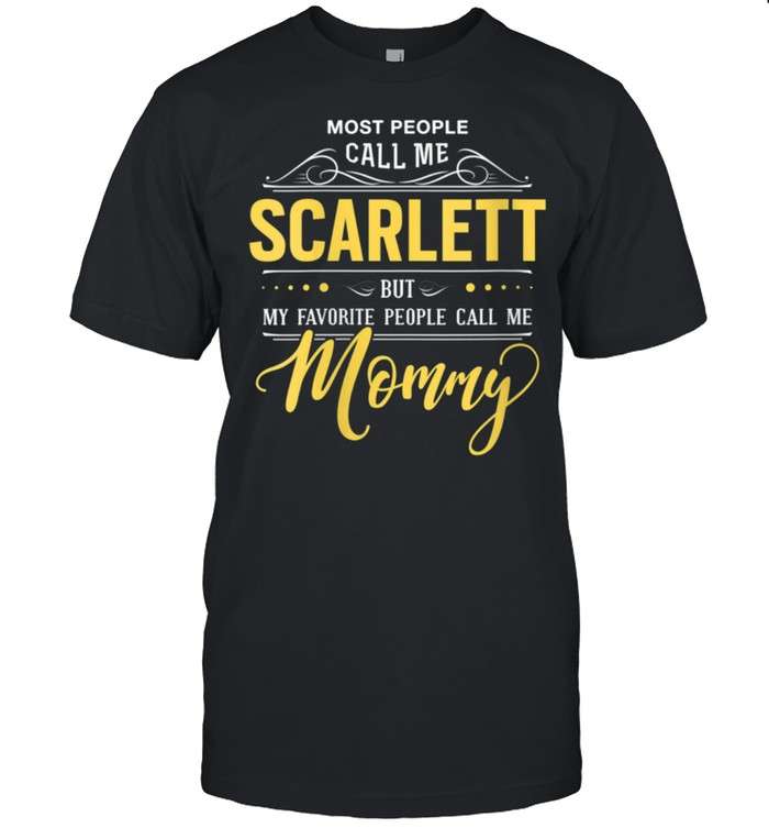 Womens Scarlett Name My Favorite People Call Me Mommy shirt Classic Men's T-shirt