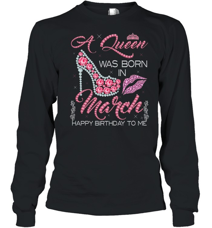 A Queen Was Born In March Happy Birthday To Me Diamond Pink shirt Long Sleeved T-shirt