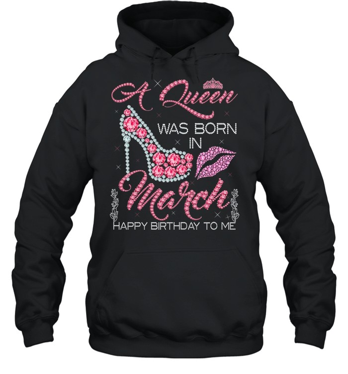A Queen Was Born In March Happy Birthday To Me Diamond Pink shirt Unisex Hoodie