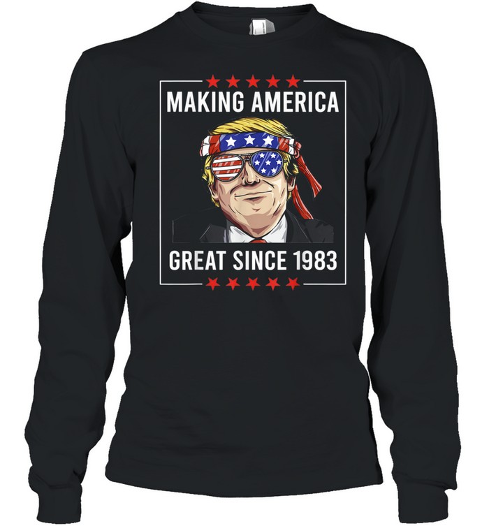 38th Birthday Making America Great Since 1983 shirt Long Sleeved T-shirt