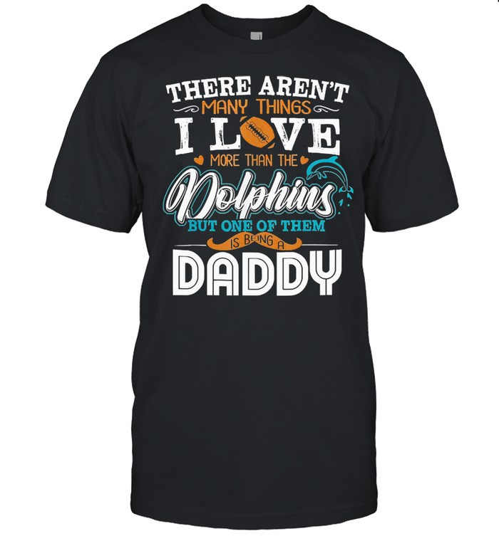 There arent many things I love more than the dolphins but one of them is being a daddy shirt Classic Men's T-shirt