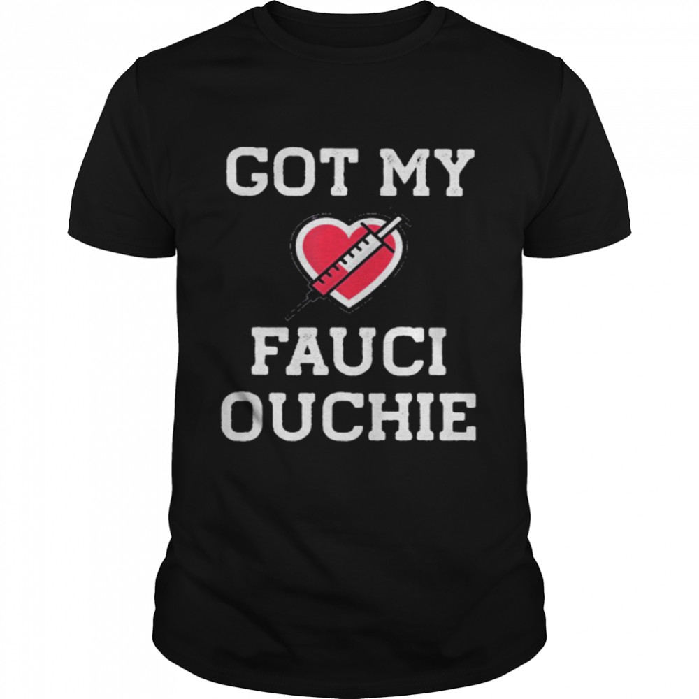 Got my Fauci Ouchie heart 2021 shirt Classic Men's T-shirt