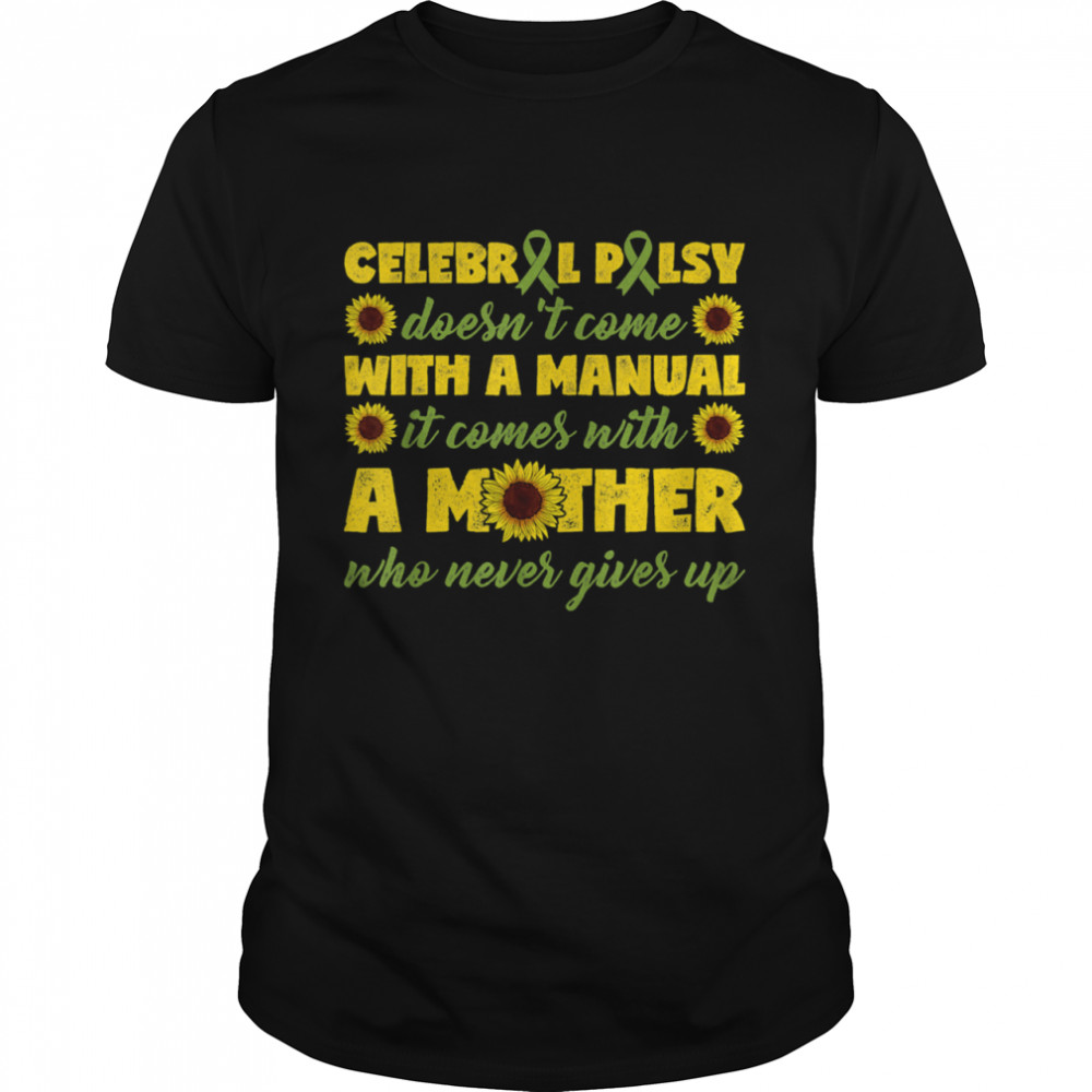 Green Cerebral Palsy Awareness Mom Who Never Gives Up shirt