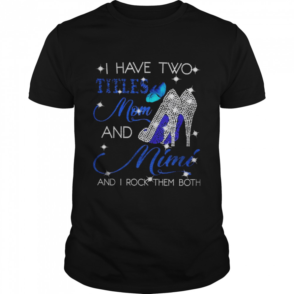 I Have Two Tiles Mom And MIMI And I Rock Them Both Diamond shirt