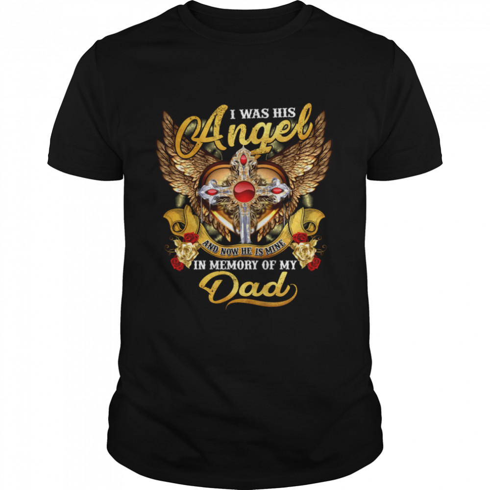 I Was His Angel and now He is Mine in Memory of my Dad shirt Classic Men's T-shirt