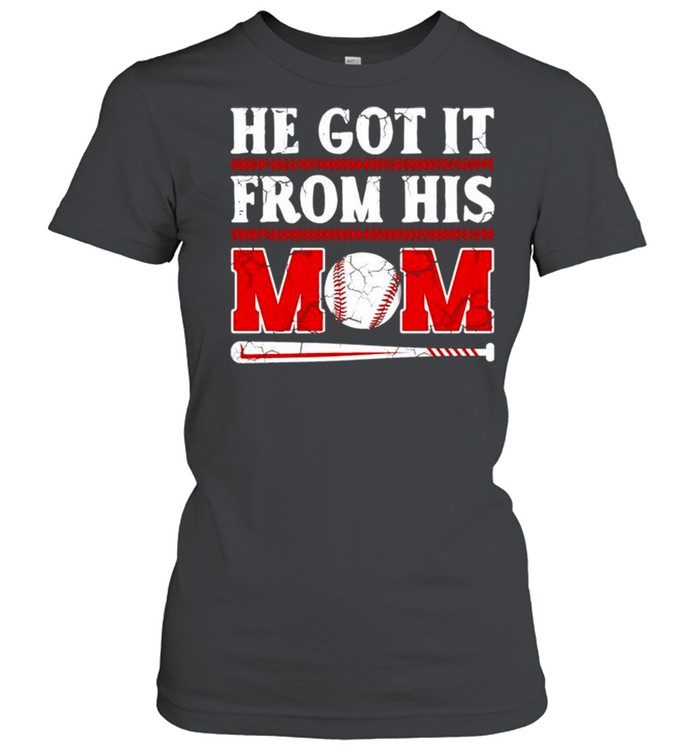 He got it from his mom baseball shirt Classic Women's T-shirt
