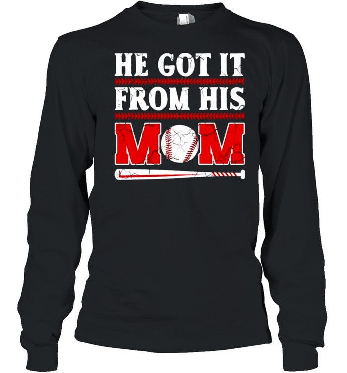 He got it from his mom baseball shirt Long Sleeved T-shirt