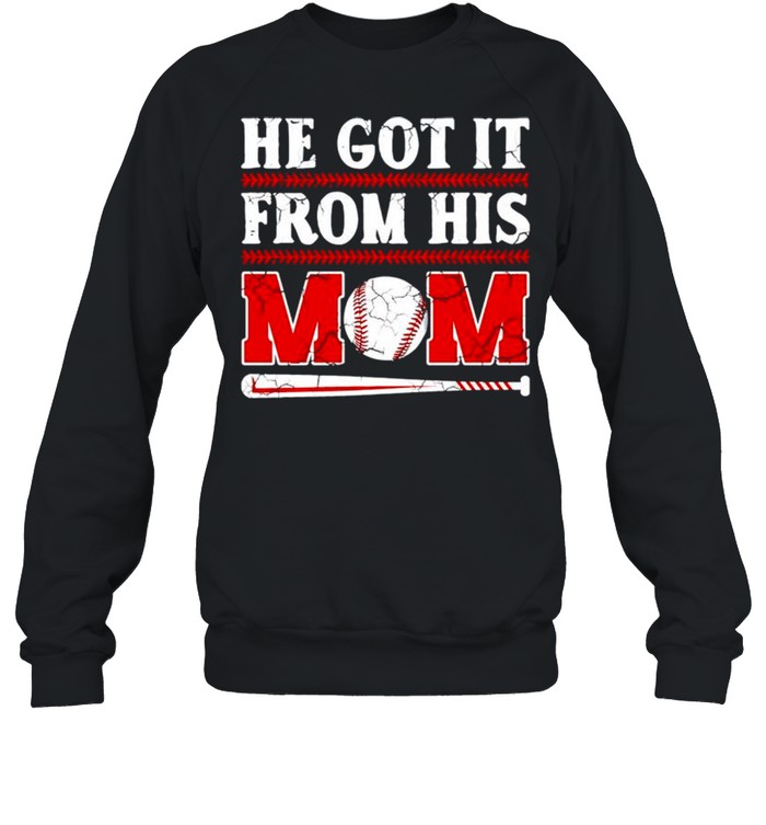 He got it from his mom baseball shirt Unisex Sweatshirt