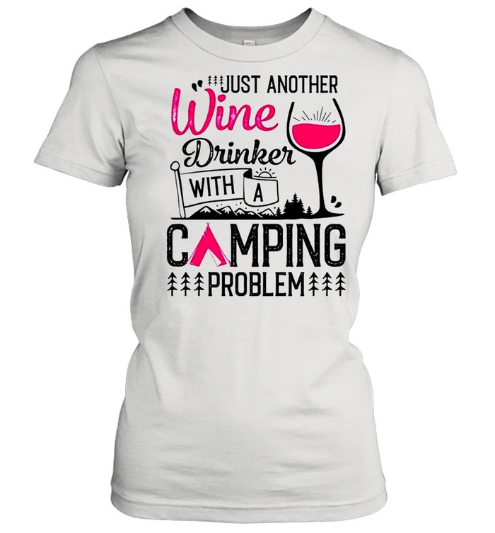 Just another wine drinker with a camping problem shirt Classic Women's T-shirt
