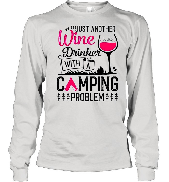 Just another wine drinker with a camping problem shirt Long Sleeved T-shirt