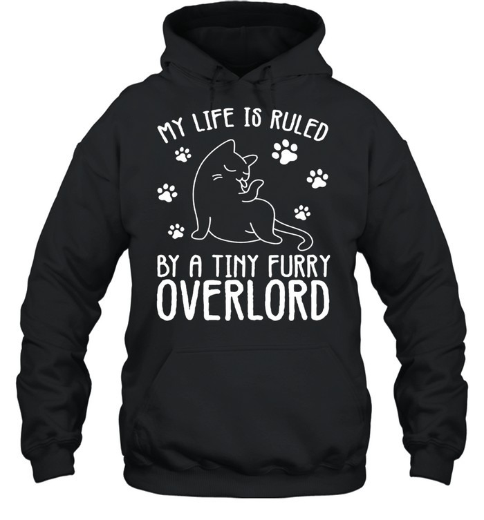 My life is ruled by a tiny furry overlord cat shirt Unisex Hoodie