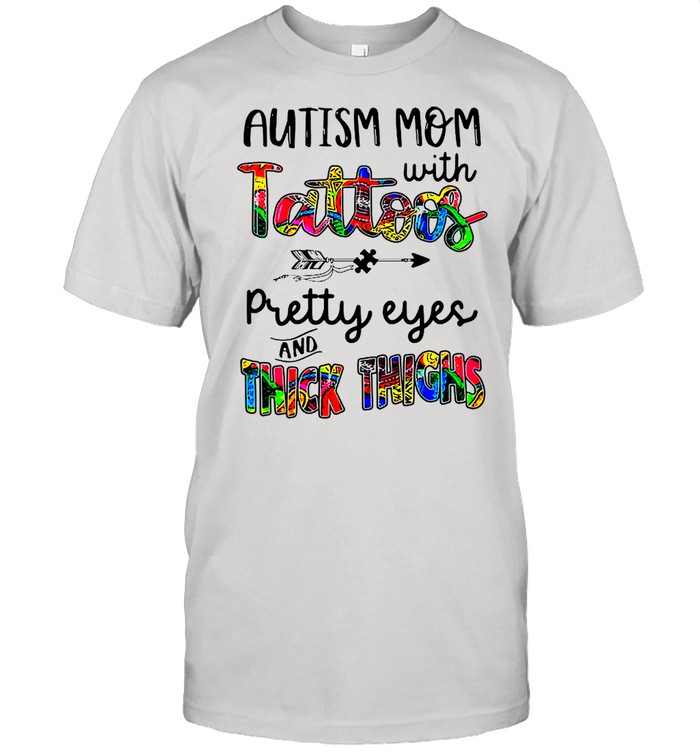 Autism Mom With Tattoos Pretty Eyes And Thick Thighs shirt Classic Men's T-shirt