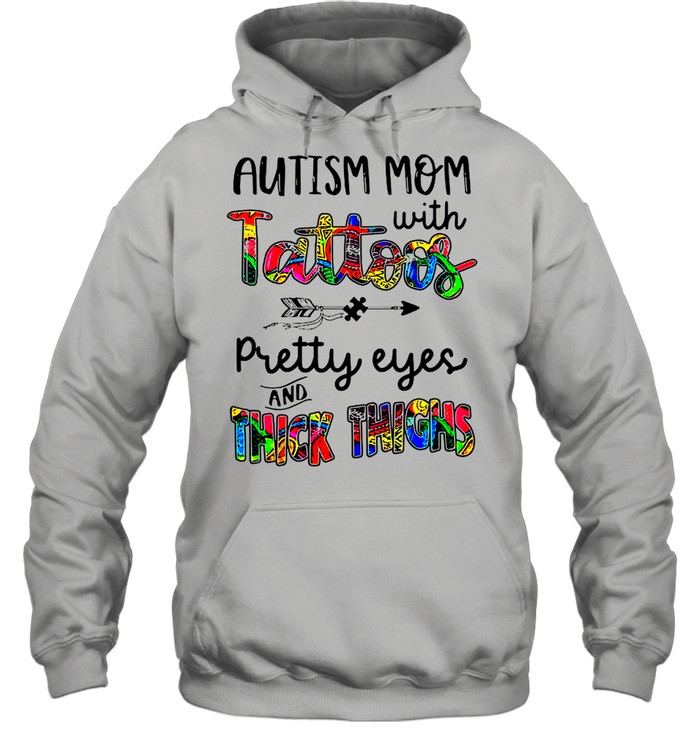 Autism Mom With Tattoos Pretty Eyes And Thick Thighs shirt Unisex Hoodie