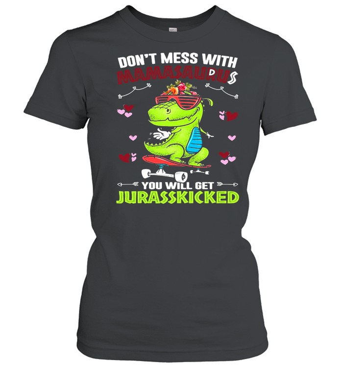 Dinosaur Don’t Mess With Mamasaurus You Will Get Jurasskicked  Classic Women's T-shirt