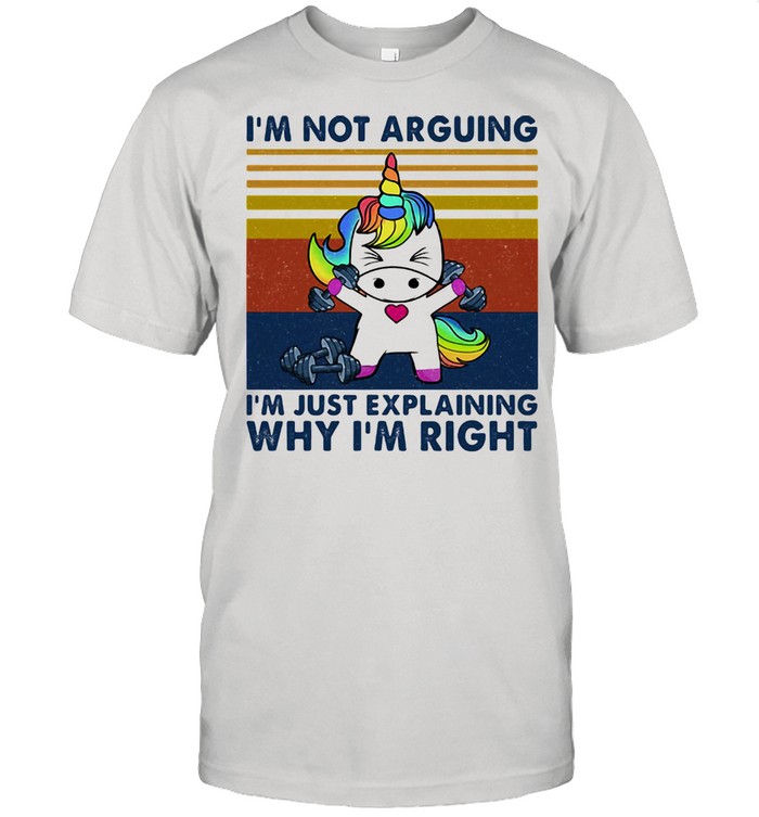 I Am Not Arguing I Am Just Explaining Why I Am Right Unicorn Weight Lifting Vintage Shirt