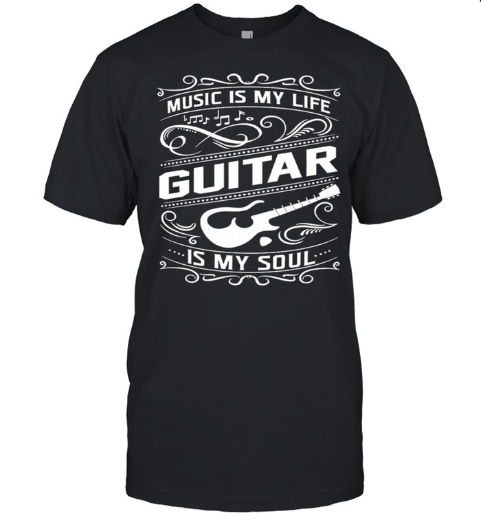 Music Is My Life Guitar Is My Soul shirt