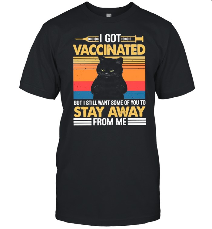 Retro Vintage Black Cat I Got Vaccinated But I Still Want Some Of You To Stay Away From Me shirt