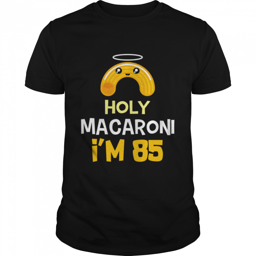 85th birthday Holy Macaroni I'm 85 years old shirt Classic Men's T-shirt
