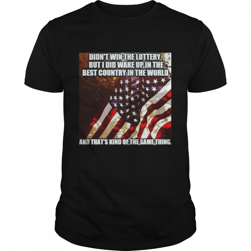 Didn’t Win The Lottery But I Did Wake Up In The Best Country In The World American Flag T-shirt Classic Men's T-shirt