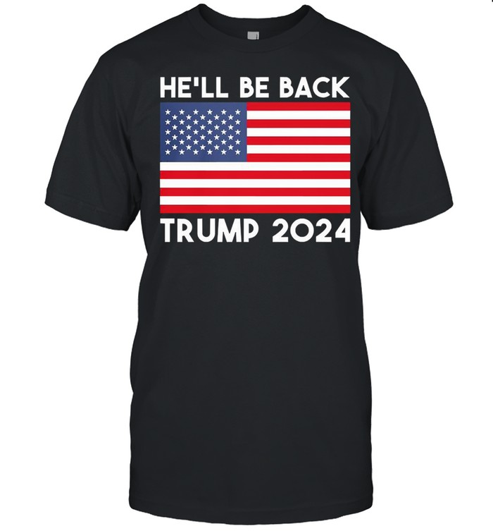 Hell be back Trump 2024 American flag shirt Classic Men's T-shirt