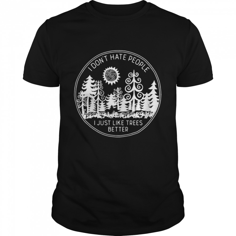 I Don’t Hate People I Just Like Trees Better Vintage T-shirt