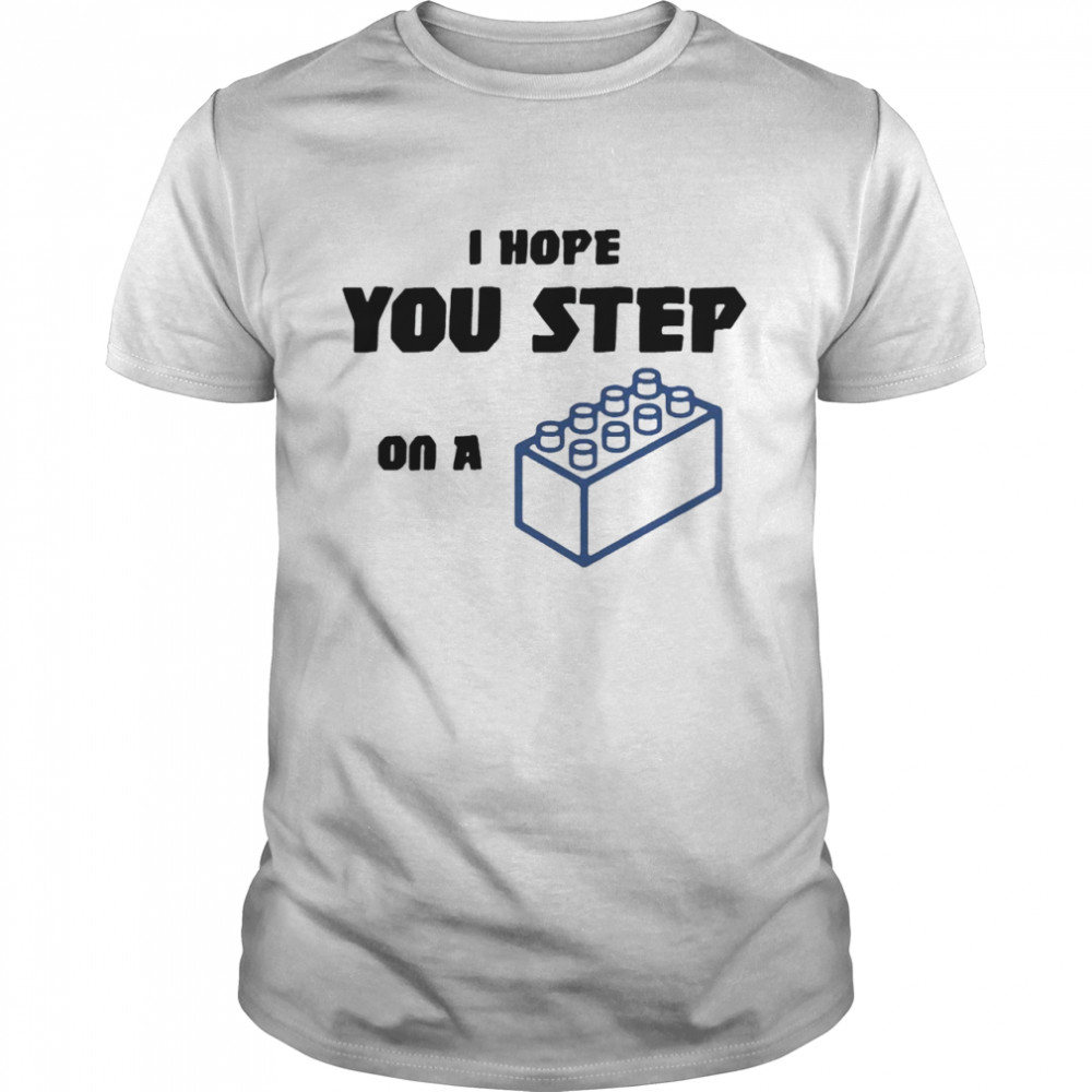 I hope you step on a lego overjoyed shirt Classic Men's T-shirt