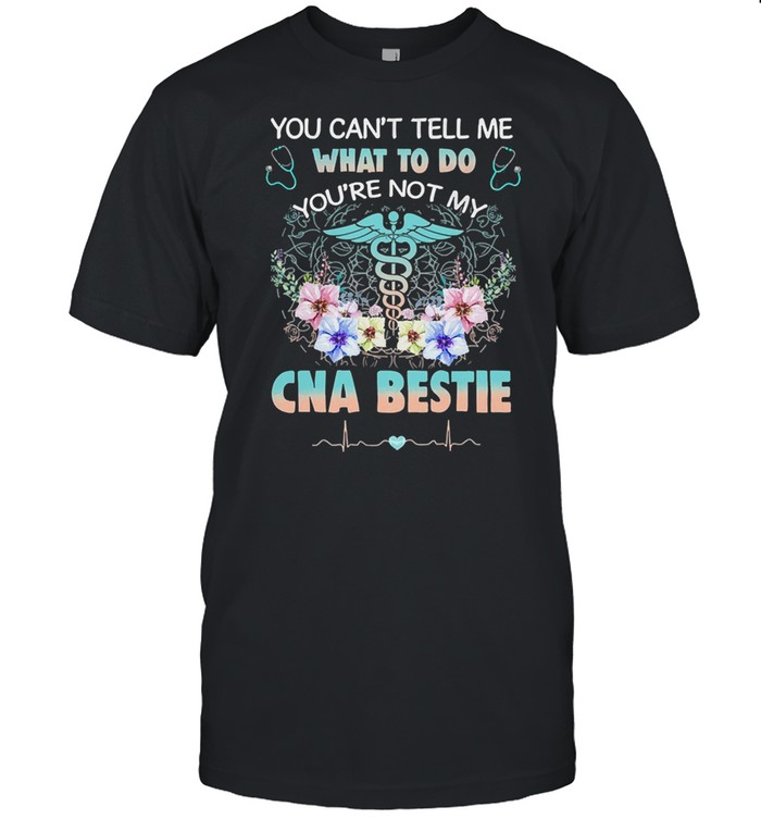 You cant tell me what to do youre not my cna bestie shirt Classic Men's T-shirt