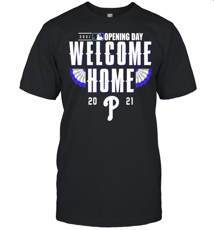Philadelphia Phillies 2021 Opening day welcome home shirt