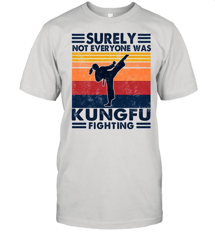 Surely not everyone was kung Fu fighter vintage shirt Classic Men's T-shirt