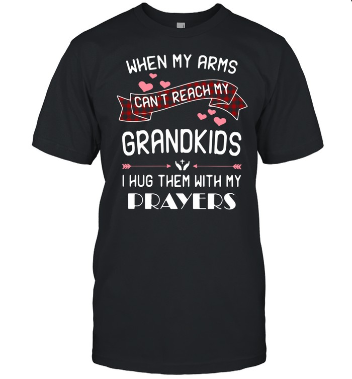 When my arms can’t reach my grandkids I hug them with my prayers shirt