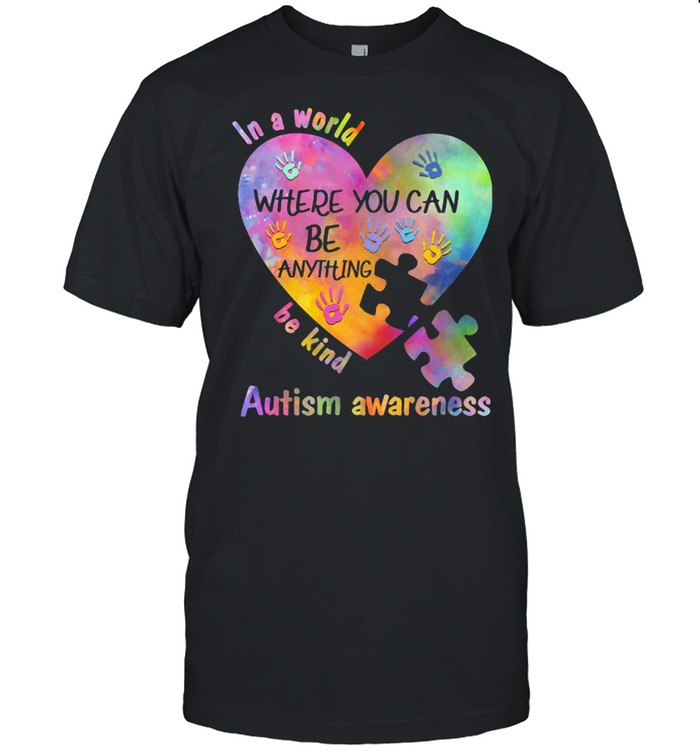 In A World Where You Can Be Anything Be Kind Autism Awareness Shirt