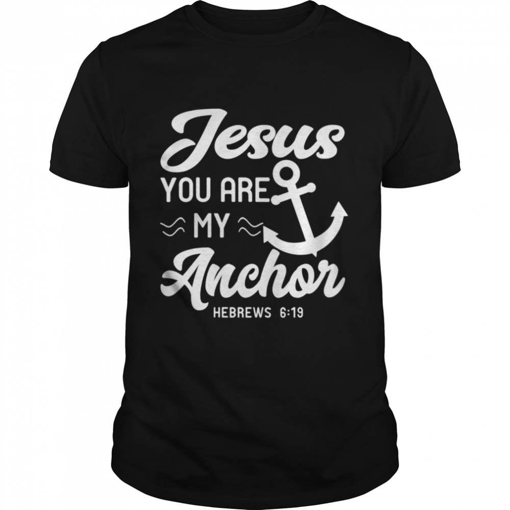 Jesus You Are My Anchor Christian Quote Bible Verse  Classic Men's T-shirt