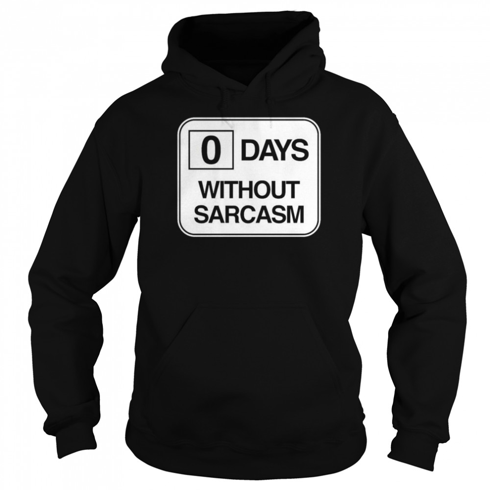 Zero days without sarcasm shirt Unisex Hoodie