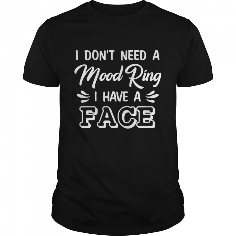 I dont need a mood ring I have a face shirt Classic Men's T-shirt