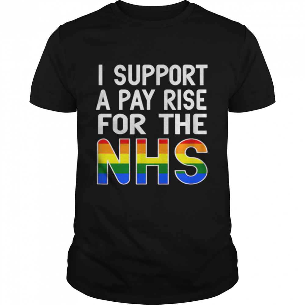I Support A Pay Rise For The NHS Nurse, Doctor, Dentist shirt Classic Men's T-shirt