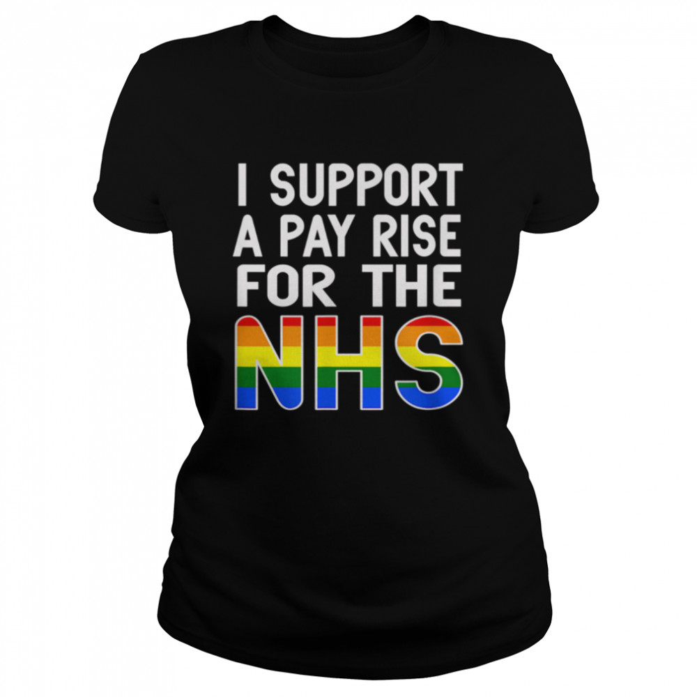 I Support A Pay Rise For The NHS Nurse, Doctor, Dentist shirt Classic Women's T-shirt