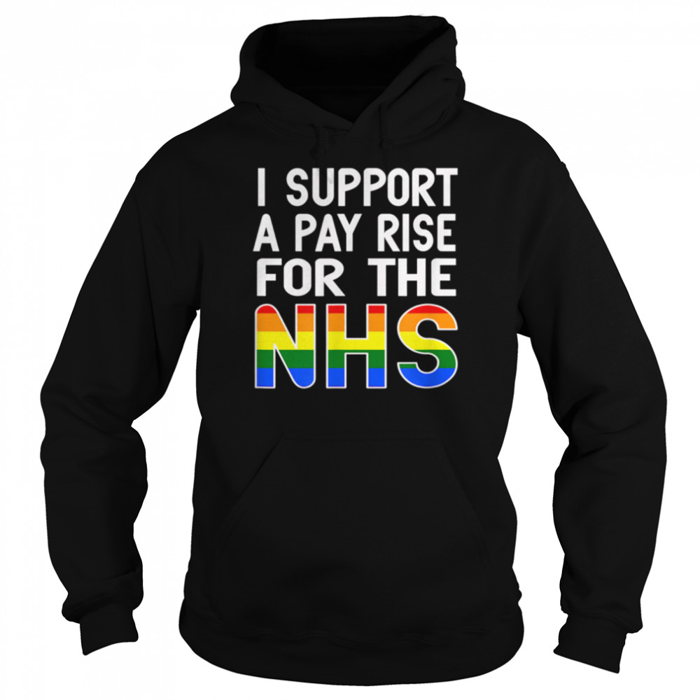 I Support A Pay Rise For The NHS Nurse, Doctor, Dentist shirt Unisex Hoodie