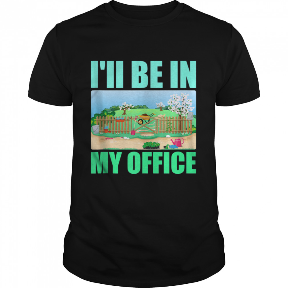 I’ll Be In My Office Garden  Gardening shirt Classic Men's T-shirt