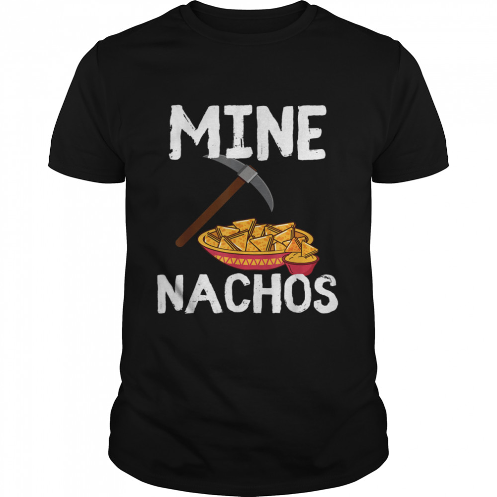 Mine Nachos Mexican Cinco De Mayo Pun Humor  Classic Men's T-shirt
