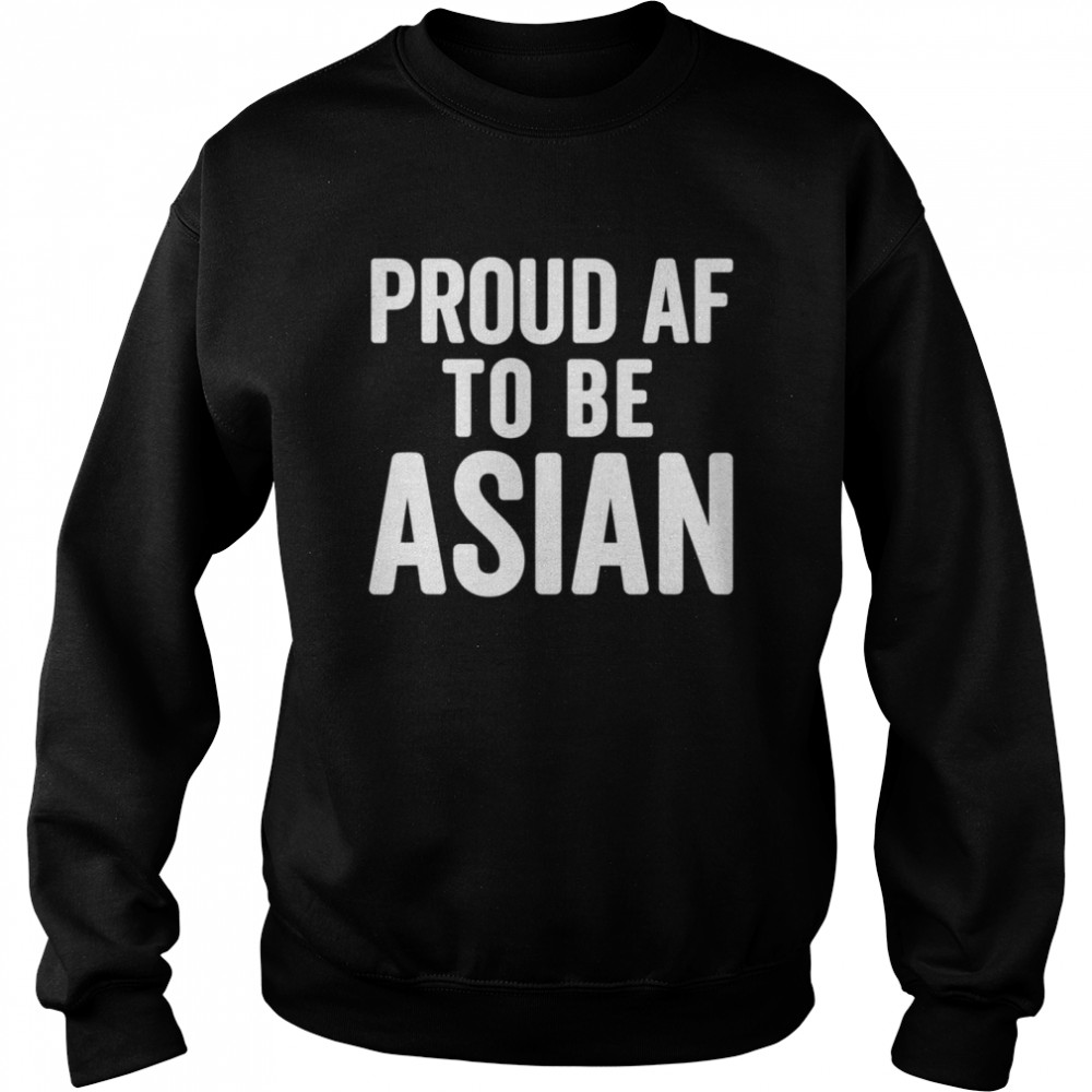 Proud AF To Be Asian AAPI Asian American Pride  Unisex Sweatshirt