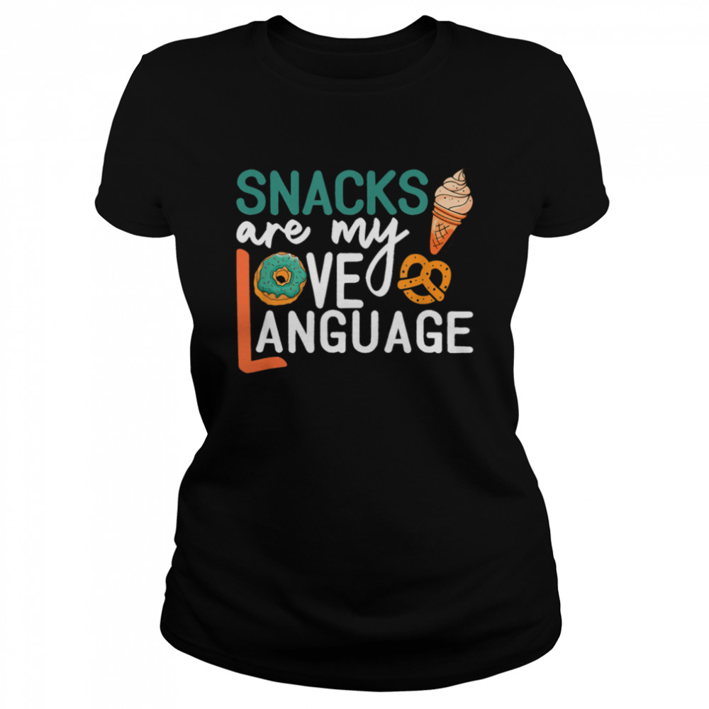 Snacks Are My Love Language Snacks  Classic Women's T-shirt