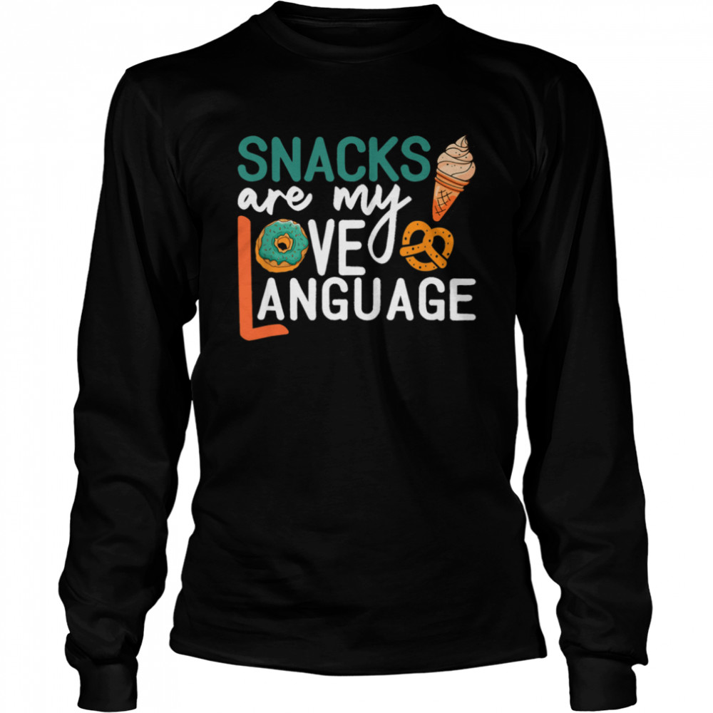 Snacks Are My Love Language Snacks  Long Sleeved T-shirt